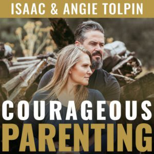 the courageous parenting podcast by isaac and angie tolpin